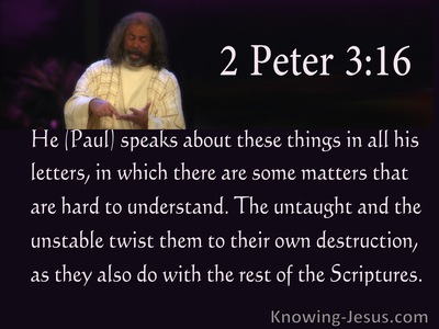2 Peter 3:16  The Untaught And Unstable Twist Scripture To Their Destruction (purple)